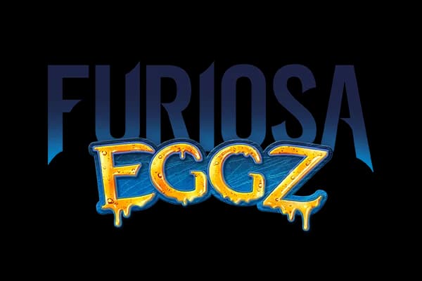 Furiosa EGGZ